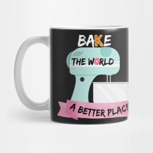 You Bake The World A Better Place Mug